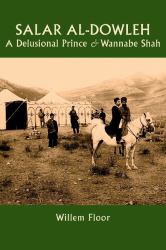 Salar Al-Dowleh : A Delusional Prince and Wannabe Shah