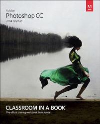 Adobe Photoshop CC Classroom in a Book (2014 release)