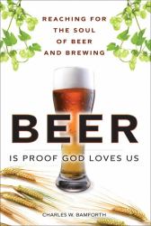 Beer Is Proof God Loves Us : Reaching for the Soul of Beer and Brewing (paperback)