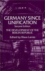 Germany since Unification, Second Edition : The Development of the Berlin Republic