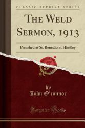 The Weld Sermon 1913 : Preached at St. Benedict's, Hindley (Classic Reprint)