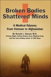 Broken Bodies, Shattered Minds : A Medical Odyssey from Vietnam to Afghanistan