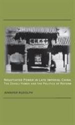 Negotiated Power in Late Imperial China : The Zongli Yamen and the Politics of Reform