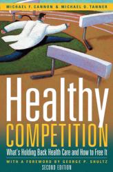 Healthy Competition : What's Holding Back Health Care and How to Free It