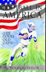 Football in America : The Good Old Days