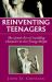 Reinventing Teenagers : The Gentle Art of Instilling Character in Our Young People