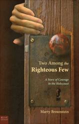 Two among the Righteous Few : A Story of Courage in the Holocaust