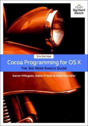 Cocoa Programming for OS X : The Big Nerd Ranch Guide