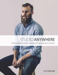 Studio Anywhere : A Photographer's Guide to Shooting in Unconventional Locations