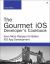 The Gourmet IOS Developer's Cookbook : Even More Recipes for Better IOS App Development