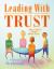 Leading with Trust : How to Build Strong School Teams