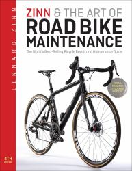 Zinn and the Art of Road Bike Maintenance : The World's Best-Selling Bicycle Repair and Maintenance Guide