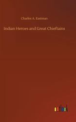 Indian Heroes and Great Chieftains