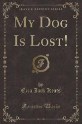 My Dog Is Lost! (Classic Reprint)