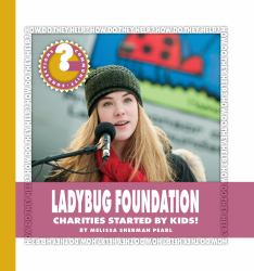 Ladybug Foundation : Charities Started by Kids!