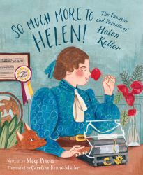 So Much More to Helen : The Passions and Pursuits of Helen Keller