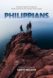 Philippians : Standing Together Through the Mind of Christ for the Advance of the Gospel