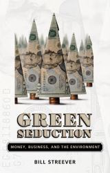 Green Seduction : Money, Business, and the Environment