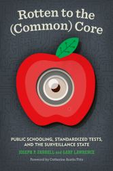 Rotten to the (Common) Core : Public Schooling, Standardized Tests, and the Surveillance State