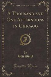 A Thousand and One Afternoons in Chicago (Classic Reprint)