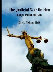 The Judicial War on Men (archived) : Large Print Edition