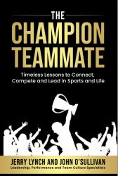 The Champion Teammate : Timeless Lessons to Connect, Compete and Lead in Sports and Life