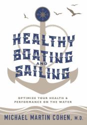 Healthy Boating and Sailing : Optimize Your Health and Performance on the Water