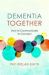 Dementia Together : How to Communicate to Connect