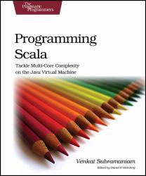 Programming Scala : Tackle Multi-Core Complexity on the Java Virtual Machine