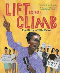 Lift As You Climb : The Story of Ella Baker