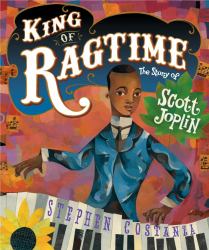 King of Ragtime : The Story of Scott Joplin