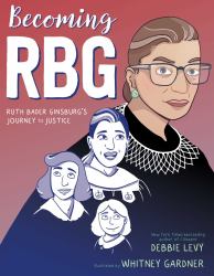 Becoming RBG : Ruth Bader Ginsburg's Journey to Justice