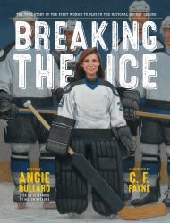 Breaking the Ice : The True Story of the First Woman to Play in the National Hockey League