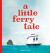 A Little Ferry Tale