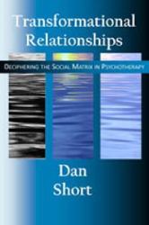 Transformational Relationships : Deciphering the Social Matrix in Psychotherapy