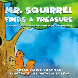 Mr. Squirrel Finds a Treasure : ( a Grumpy the Iguana and Green Parrot Adventure)