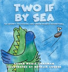 Two If by Sea : ( a Grumpy the Iguana and Green Parrot Adventure)