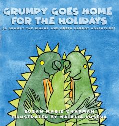 Grumpy Goes Home for the Holiday : ( a Grumpy the Iguana and Green Parrot Adventure)