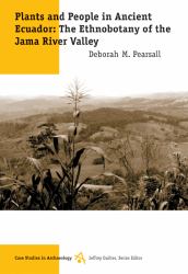 Plants and People in Ancient Ecuador : The Ethnobotany of the Jama River Valley