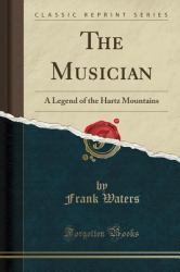 The Musician : A Legend of the Hartz Mountains (Classic Reprint)