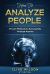 How to Analyze People : Proven Methods to Successfully Analyze Anyone