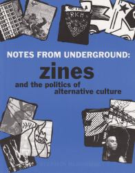 Notes from Underground : Zines and the Politics of Alternative Culture