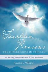 Fourteen Reasons You Should Speak in Tongues : And Other Things You Should Know about the Holy Spirit Baptism