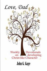 Love, Dad : Weekly Devotionals on Developing Christ-Like Character