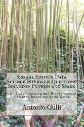 Special Edition Data Science Interview Questions Solved in Python and Spark : With Deep Learning and Reinforcement Learning Bonus Topics in Keras