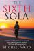 The Sixth Sola : It Is Time to Move on from the Last 500 Years of Reformation to the Next 500 Years of Transformation