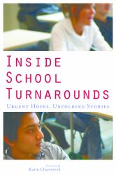 Inside School Turnarounds : Urgent Hopes, Unfolding Stories