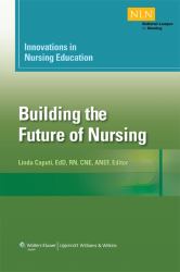 Innovations in Nursing Education : Building the Future of Nursing, Volumn 1