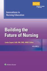 Innovations in Nursing Education : Building the Future of Nursing