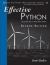 Effective Python : 90 Specific Ways to Write Better Python